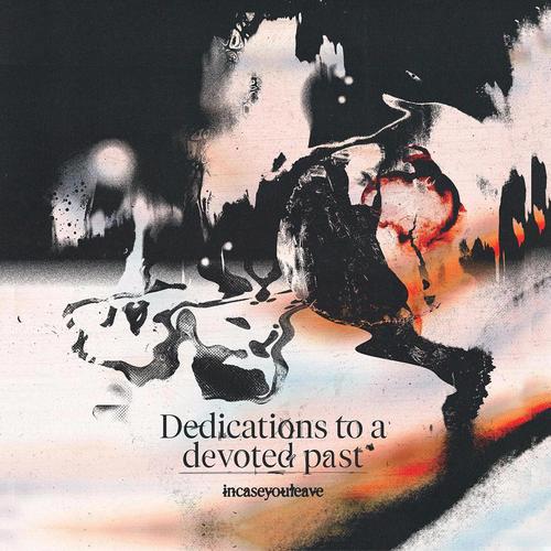 incaseyouleave - Dedications to a Devoted Past (2025)