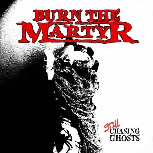 Burn the Martyr - Still Chasing Ghosts (2025)