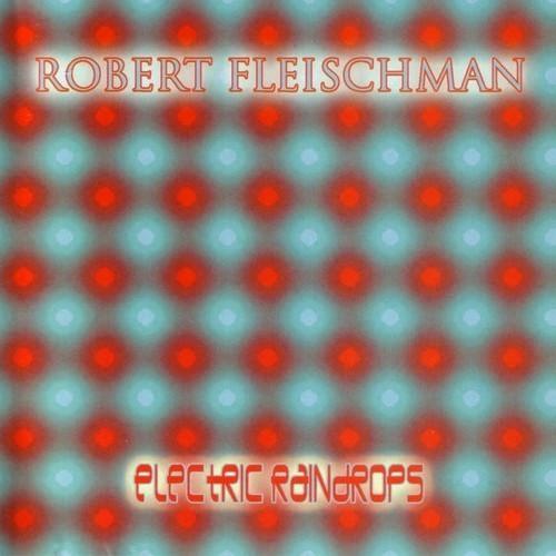Robert Fleischman [Journey] - Electric Raindrops (2004) 320|FLAC