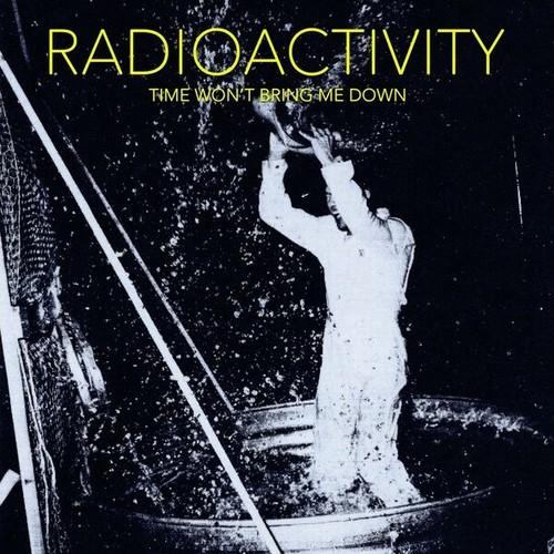 Radioactivity - Time Won't Bring Me Down (2025)
