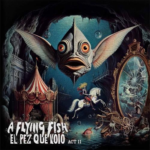 A Flying Fish - El Pez Que Voló - Act II (2025)