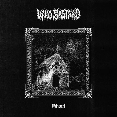Who Bastard - Ghoul [ep] (2025)