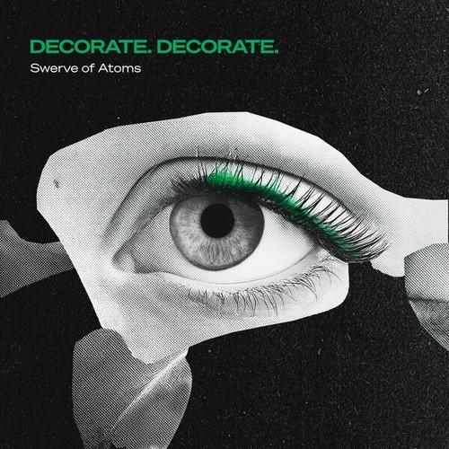 Decorate. Decorate. - Swerve Of Atoms (2025)