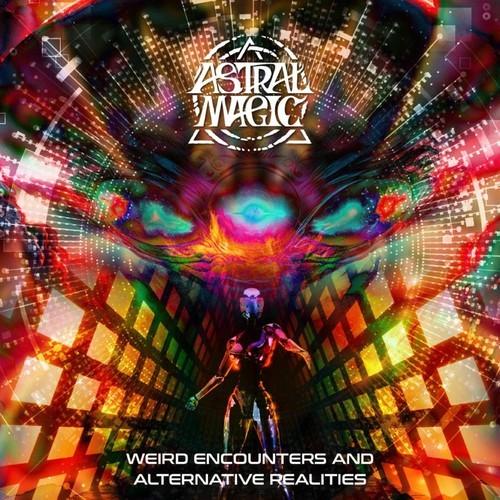 Astral Magic - Weird Encounters and Alternative Realities (2025)