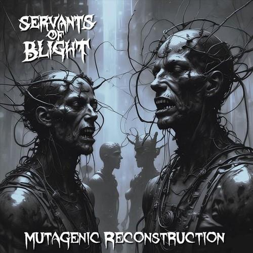 Servants of Blight - Mutagenic Reconstruction (2025)