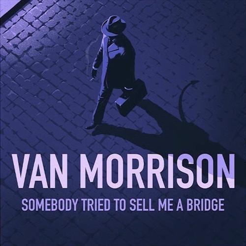 Van Morrison - Somebody Tried To Sell Me A Bridge (2026) 320|FLAC