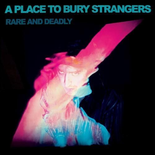 A Place to Bury Strangers - Rare And Deadly (2026) 320|FLAC